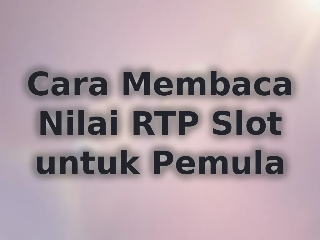 Cara Membaca Nilai RTP Slot untuk Pemula