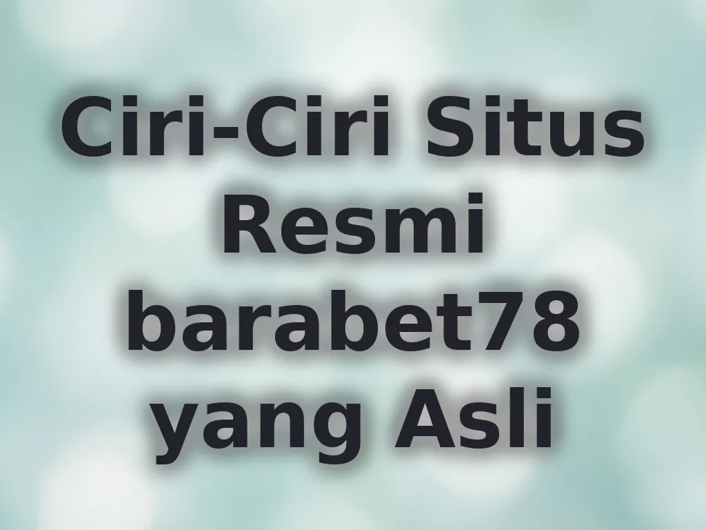 Ciri-Ciri Situs Resmi barabet78 yang Asli