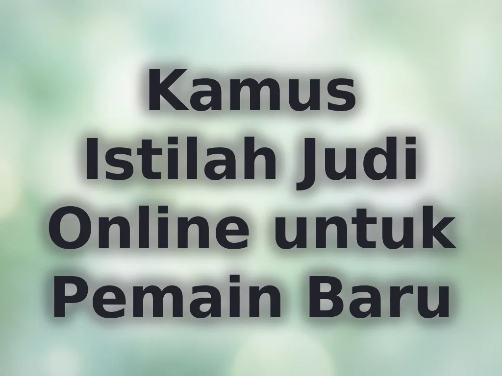 Kamus Istilah Judi Online untuk Pemain Baru